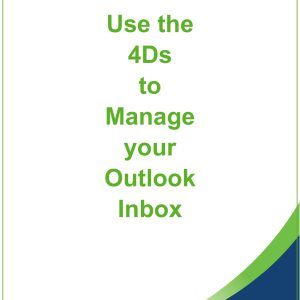 Use the 4Ds to Manage your Outlook Inbox – Training Manual
